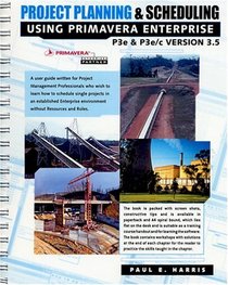 Project Planning  Scheduling Using Primavera Enterprise P3e  P3e/c version 3.5
