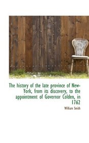 The history of the late province of New-York, from its discovery, to the appointment of Governor Col