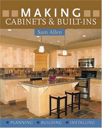 Making Cabinets & Built-Ins: * Planning * Building * Installing