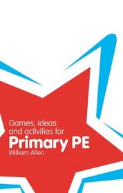 Games, Ideas & Activities for Primary Pe (Classroom Gems)