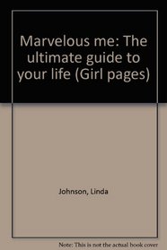 Marvelous me: The ultimate guide to your life (Girl pages)