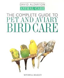 The Complete Guide to Caged and Aviary Bird Care (David Alderton Animal Care)