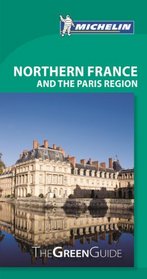 Michelin Green Guide Northern France and the Paris Region (Green Guide/Michelin)