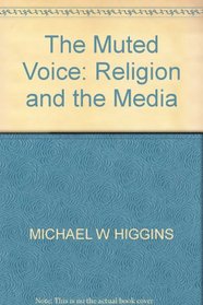 THE MUTED VOICE: RELIGION AND THE MEDIA