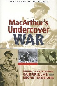 Macarthur's Undercover War: Spies, Saboteurs, Guerrillas, and Secret Missions