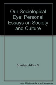 Our Sociological Eye: Personal Essays on Society and Culture