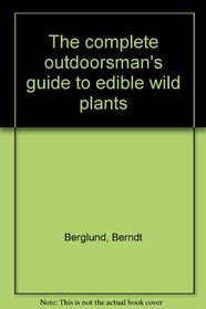 The complete outdoorsman's guide to edible wild plants