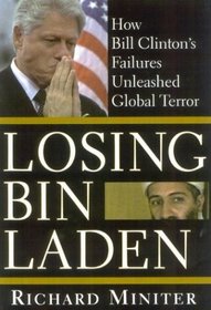 Losing Bin Laden : How Bill Clinton's Failures Unleashed Global Terror