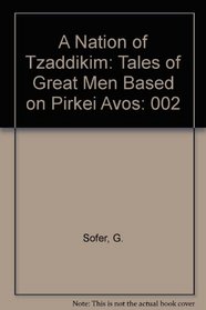 A Nation of Tzaddikim: Tales of Great Men Based on Pirkei Avos, Vol. Two