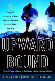 Upward Bound : Nine Original Accounts of How Business Leaders Reached Their Summits