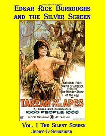 Edgar Rice Burroughs and the Silver Screen Vol. I The Silent Years