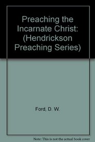 Preaching the Incarnate Christ (Hendrickson Preaching Series)