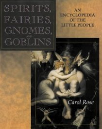 Spirits, Fairies, Gnomes, and Goblins: An Encyclopedia of the Little People