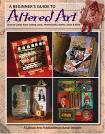 Beginner's Guide to Altered Art (Leisure Arts #4536)