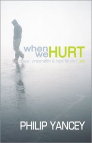 When We Hurt : Prayer, Preparation & Hope for Life's Pain (Yancey, Phillip)