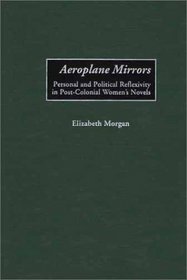 Aeroplane Mirrors: Personal and Political Reflexivity in Post-Colonial Women's Novels (Studies in African Literature)