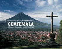 Guatemala: A Journey Through the Land of the Maya