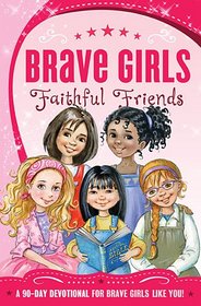 Faithful Friends (Brave Girls: A 90-Day Devotional)
