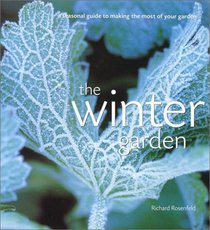 The Winter Garden: A Seasonal Guide to Making the Most of Your Garden