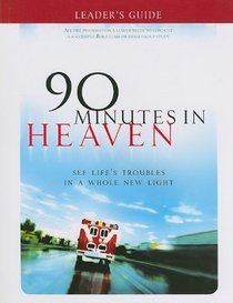 90 Minutes in Heaven Leader's Guide: See Life's Troubles in a Whole New Light