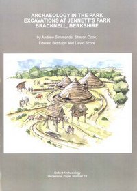Archaeology in the Park: Excavations at Jennett's Park Bracknell, Berkshire (Oxford Archaeology Occasional Paper)
