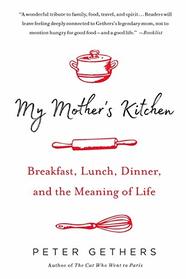 My Mother's Kitchen: Breakfast, Lunch, Dinner, and the Meaning of Life