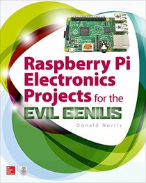 Raspberry Pi Electronics Projects for the Evil Genius (Tab)