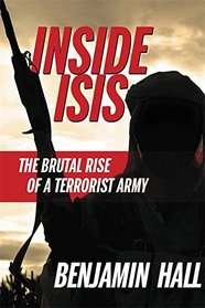 Inside ISIS: The Brutal Rise of a Terrorist Army