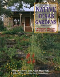 Native Texas Gardens : Maximum Beauty Minimum Upkeep