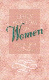 Daily Wisdom for Women; Practical, Biblical Insight for Today's Woman