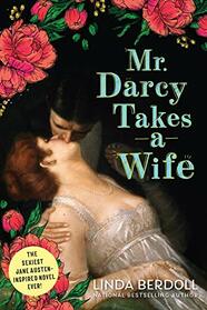 Mr. Darcy Takes a Wife: A Deliciously Steamy Historical Romance that Starts After the Wedding Night