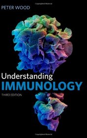 Understanding Immunology. Peter Wood (Cell and Molecular Biology in Action)