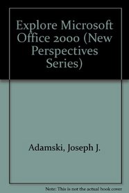 Explore! Microsoft Office 2000 Professional: From the New Perspectives Series