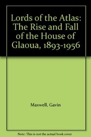 Lords of the Atlas : the Rise & Fall of the House of Glaoua 1893-1956
