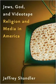 Jews, God, and Videotape: Religion and Media in America