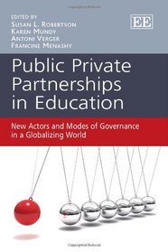 Public Private Partnerships in Education: New Actors and Modes of Governance in a Globalizing World