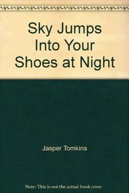 The Sky Jumps Into Your Shoes At  NIght ( Jasper Tomkins)