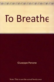 Giuseppe Penone: To Breathe