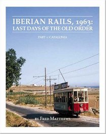 Iberian Rails, 1963: Last Days of the Old Order - Part 1: Catalonia