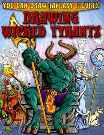 Drawing Wicked Tyrants (You Can Draw Fantasy Figures)