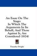 An Essay On The Stage: In Which The Arguments In Its Behalf, And Those Against It, Are Considered (1824)