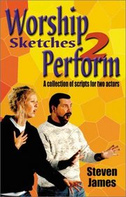 Worship Sketches 2 Perform: A Collection of Scripts for Two Actors