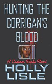 Hunting the Corrigan's Blood (A Cadence Drake Novel)