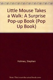 Little Mouse Takes a Walk: A Surprise Pop-up Book (Pop Up Book)