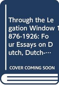 Through the legation window, 1876-1926: Four essays on Dutch, Dutch-Indian, and Ottoman history (Uitgaven van het Nederlands Historisch-Archaeologisch Instituut Te Istanbul)