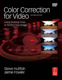 Color Correction for Video, Second Edition: Using Desktop Tools to Perfect Your Image (DV Expert Series)