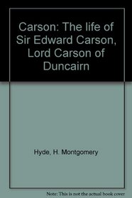 Carson: The life of Sir Edward Carson, Lord Carson of Duncairn