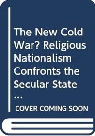 The New Cold War? Religious Nationalism Confronts the Secular State (Comparative Studies in Religion and Society)