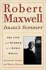 Robert Maxwell: Israel's Superspy : The Life and Murder of a Media Mogul