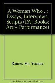 A Woman Who... : Essays, Interviews, Scripts (PAJ Books: Art + Performance)